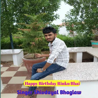 Happy Birthday Rinku Bhai by Shivdayal Bhaglaw