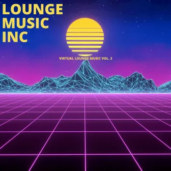 Virtual Lounge Music, Vol. 2 by Lounge Music Inc