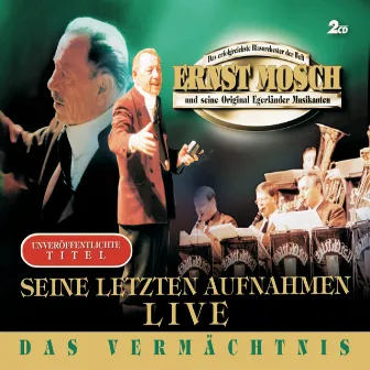 Das Vermächtnis - Seine letzten Aufnahmen Live SET by Ernst Mosch und seine Original Egerländer Musikanten