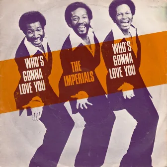 Who's Gonna Love Me? by The Imperials