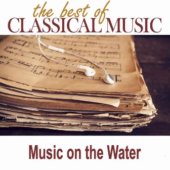 The Best of Classical Music / Music on the Water by Royal Danish Symphony Orchestra