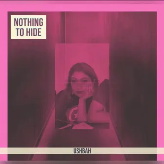 Nothing to Hide by Ushbah