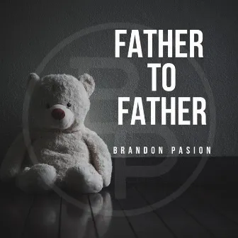 Father to Father by Brandon Pasion