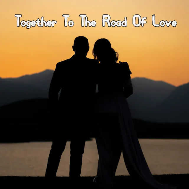 Together To The Road Of Love