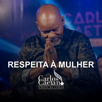 Respeita à Mulher (Ao Vivo) by Carlos Caetano