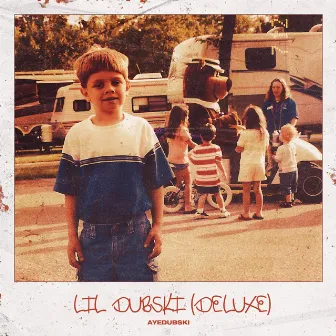 LIL DUBSKI (DELUXE) by AyeDubSki