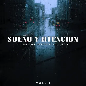 Sueño Y Atención Plena Con Sonidos De Lluvia Vol. 1 by Agradable sonido de lluvia para dormir