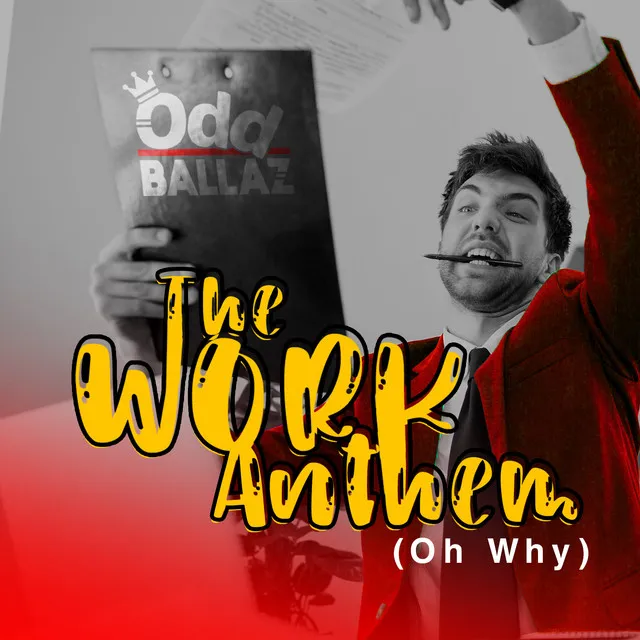 The Work Anthem (Oh Why)