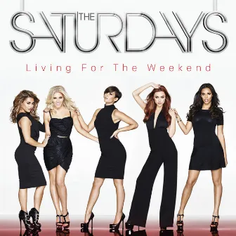 Living For The Weekend (Deluxe Edition) by The Saturdays