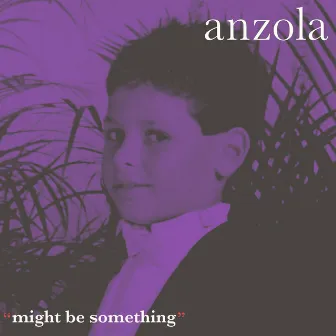 Might Be Something by Anzola