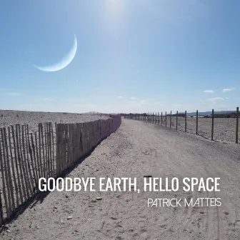 Goodbye earth, hello space by Patrick Matteis