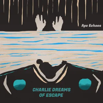 Charlie Dreams of Escape by Ape Echoes