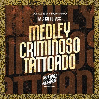 Medley Criminoso Tattoado by DJ FUMINHO