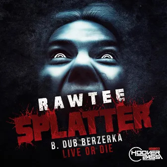 Splatter / Live or Die by Rawtee