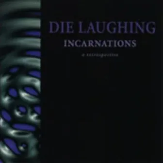 Incarnations: A Retrospective by Die Laughing