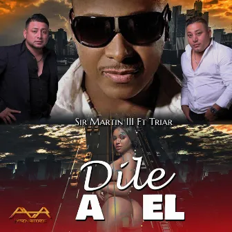 Dile a El by Sir Martin III