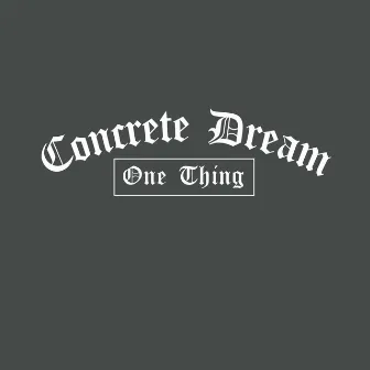 One Thing by Concrete Dream