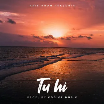 Tu Hi by Arif Khan Music