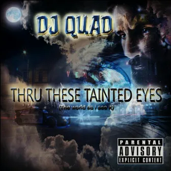 Thru These Tainted Eyes (The World As I See It) by DJ Quad