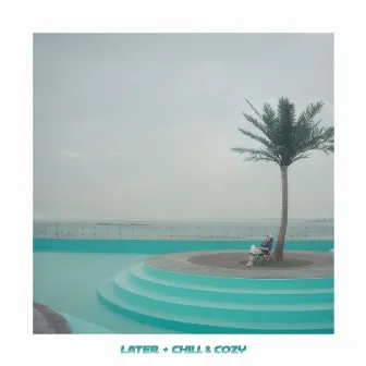 Later + Chill & Cozy by LIQUVR