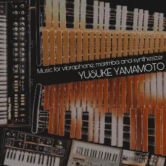 Music for Vibraphone, Marimba and Synthesizer by Yusuke Yamamoto