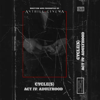 Cycle(s) - Act IV: Adulthood by Anthill Cinema