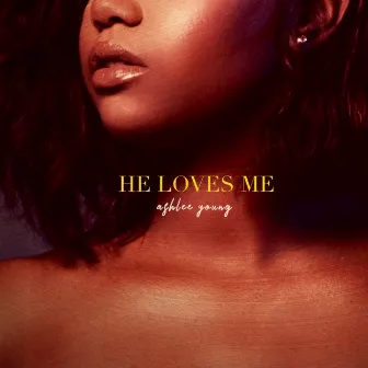 He Loves Me by Ashlee Young