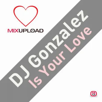 Is Your Love by DJ Gonzalez