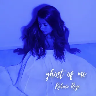 ghost of me by Rohini Rege