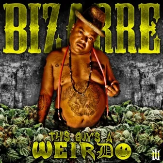 This Guy's A Weirdo by Bizarre