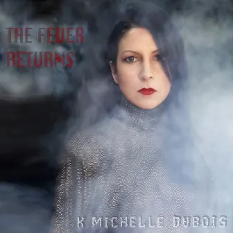 The Fever Returns by K. Michelle Dubois