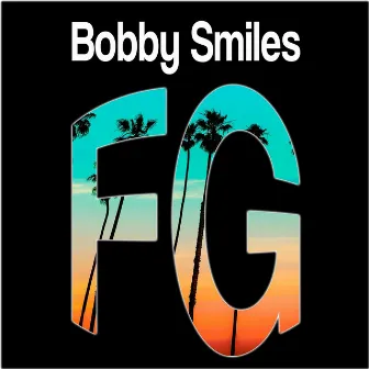 FG by Bobby Smiles