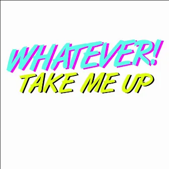 Take Me Up by Whatever