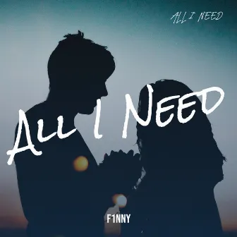 All I Need by F1nny