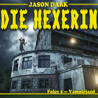 Vampirjagd - Die Hexerin, Folge 2 by Jason Dark