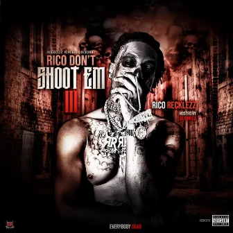 Rico Don't Shoot Em 3 by Rico Recklezz