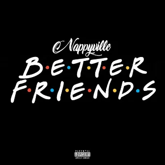 BETTER FRIENDS by Nappyville