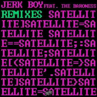 Satellite (Remixes) by Jerk Boy