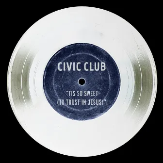 Tis so Sweet to Trust in Jesus (Live) by Civic Club