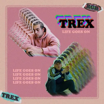 LIFE GOES ON by Trex