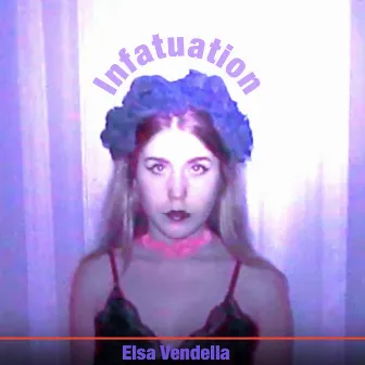 Infatuation by Elsa Vendella