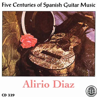 Five Centuries of Spanish Guitar Music by Alirio Díaz