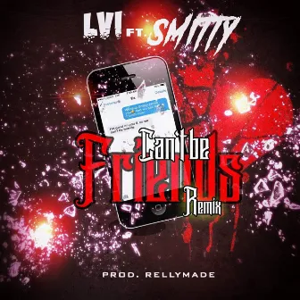 Can't Be Friends (Remix) [feat. Smitty] by LVI