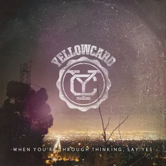 When You're Through Thinking, Say Yes by Yellowcard