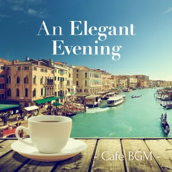 An Elegant Evening ~Cafe Bgm~ by Relax α Wave