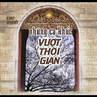 Những Ca Khúc Vượt Thời Gian by Cao Minh