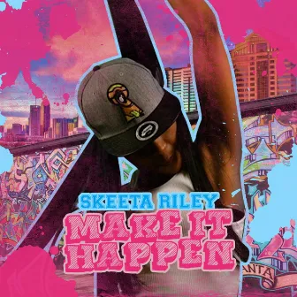 Make It Happen by Skeeta Riley