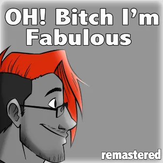 Oh! Bitch, I'm Fabulous (Remastered) by Markiplier