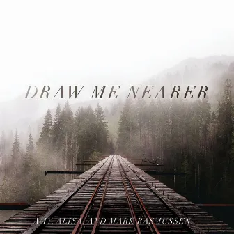 Draw Me Nearer by Mark Rasmussen