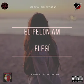 Elegí by El Pelon AM